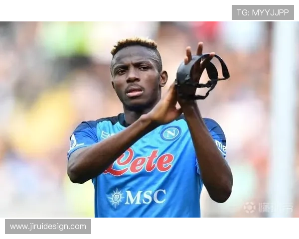 奥斯梅恩夺冠赛季核心表现解析：如何推动那不勒斯登顶